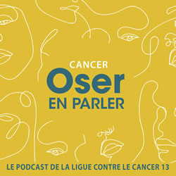 Podcast de la Ligue contre le cancer : Oser en parler