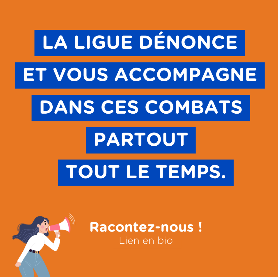 La Ligue dénonce et vous accompagne